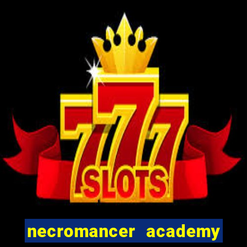 necromancer academy and the genius summoner 99